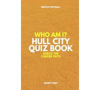 Hull City Quiz Book - Who Am I? Guess The Career Path: Football Trivia, Legends & Premier League Stars