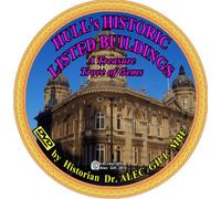 "HULL's HISTORIC LISTED BUILDINGS: A Treasure Trove of Hidden Gems" by Hull Historian Dr. Alec Gill MBE.