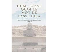 hum c'est quoi le mot de passe deja: Carnet pour ecrire ses mots de passe| 6x9 pouces | 100 pages