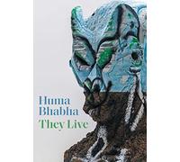Huma Bhabha: They Live