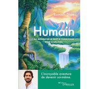 Humain Du monde de la nuit à l'Amazonie, récit d'un éveil - Romain Dian - Eyrolles - broché - Récit