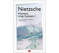 Friedrich Nietzsche – Humain, trop humain – Tome 1 – Traduit par Patrick Wotling – Flammarion