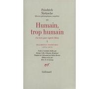 Humain, trop humain / Fragments posthumes (1878-1879) Friedrich Nietzsche (Auteur), Robert Rovini (Traduction), Giorgio Colli (Edité par), Mazzino Montinari (Edité par)