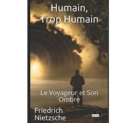 Humain, trop humain: Le Voyageur et Son Ombre