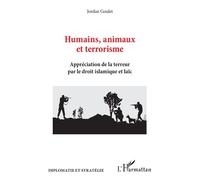 Humains, animaux et terrorisme Appréciation de la terreur par le droit islamique et laïc - Jordan Goulet - L'harmattan - broché - Essai