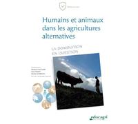 Humains et animaux dans les agricultures alternatives: La domination en question