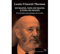Humains, non-humains, extra-humains: De la pluralité anthropologique des mondes. Ecrits socio-anthropologiques, 1973-1994