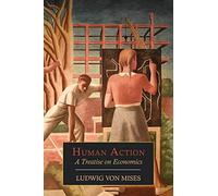 Human Action: A Treatise on Economics