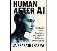 Human After AI: Redefining Work Creativity and Identity in the Age of Intelligence