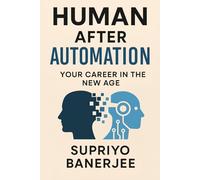 Human After Automation: Your Career in the New Age