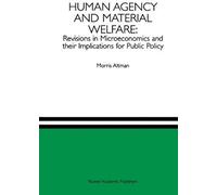 Human Agency And Material Welfare: Revisions In Microeconomics And Their Implications For Public Policy