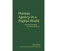 Human Agency in a Digital World: Understand technology and make it work for you