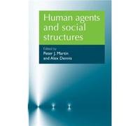 Human Agents and Social Structures Edited by Peter J Martin , Edited by Alex Denis (Auteur)