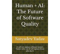 Human + AI: The Future of Software Quality: AI will not replace software testers. Testers who use AI will replace those who don't.