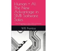 Human + AI: The New Advantage in SMB Software Sales: From Prospecting to Close: 550+ AI Prompts That Move Deals Forward.