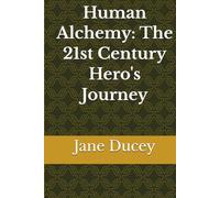 Human Alchemy: The 21st Century Hero's Journey
