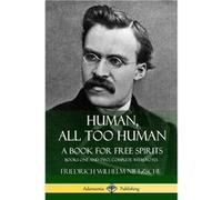 Human All Too Human A Book for book Spirits Books One and Two Complete with Notes - Friedrich Wilhelm Nietzsche - Lulu Press Inc. - Livre en Anglais Friedrich Wilhelm NietzscheFriedrich Wilhelm Nietzs