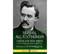 Human All Too Human A Book for book Spirits Books One and Two Complete with Notes Hardcover - Friedrich Wilhelm Nietzsche - Lulu Press Inc. - Livre en Ang Friedrich Wilhelm NietzscheFriedrich Wilhelm 