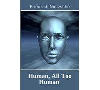 Human, All Too Human: A Book for Free Spirits (Annotated)