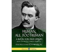 Human, All Too Human, A Book for Free Spirits: Books One and Two, Complete with Notes