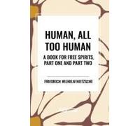 Human, All Too Human: A Book For Free Spirits, Part One And Part Two