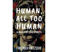 Human, All Too Human: A Book for Free Spirits