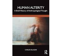 Human Alterity: A Brief History of Anthropological Thought