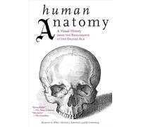 Human Anatomy: A Visual History from the Renaissance to the Digital Age