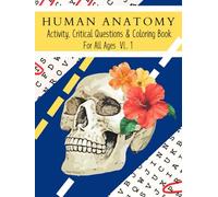 Human Anatomy Activity, Critical Questions, & Coloring Book For All Ages VL1. :Puzzles, Coloring & Quizzes for Learning Anatomy -Perfect for Kids & ... Quizzes for Anatomy Lovers of All Ages!"**