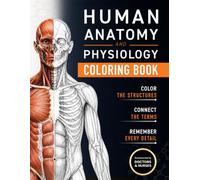 Human Anatomy and Physiology Coloring Book: A Visual Guide to the Structures and Systems of the Human Body