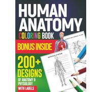 Human Anatomy Coloring Book: 200+ Designs with Labels & 150+ MCQs in Anatomy and Physiology Workbook for Adults, Fun Way to Study for Medical Students, Nurse and Pros