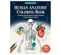 Human Anatomy Coloring Book: A Complete Anatomy and Physiology Coloring Workbook - Detailed Illustrations of Skeletal, Muscular & Body Systems for ... | Organs, Bones, Joints & Veterinary Anatomy
