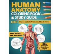 Human Anatomy Coloring Book and Study Guide: 150+ Hyper-Realistic Anatomical Illustrations, 50+ In-depth Anatomy and Physiology Study Guide Pages, and ... Medical, Nursing, and Healthcare Students.