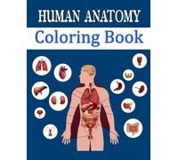 Human Anatomy Coloring Book: Entertaining And Instructive Guide To Body - Bones, Muscles, Blood, Nerves