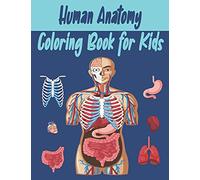 Human Anatomy Coloring Book For Kids: An Activity Book For Kids To Learn About The Human Anatomy