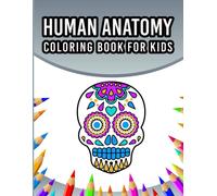 Human Anatomy Coloring Book For Kids: An Entertaining And Instructive Guide To The 60 Human Body Parts For Coloring Great Gift For Boys & Girls Ages 4, 5, 6, 7, And 8 Years Old - Bones, Muscles, Brain