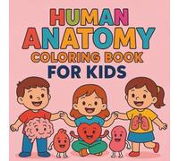 Human Anatomy Coloring Book For Kids: Fun and Easy Coloring Pages to Learn About Bones, Organs, and Body Systems