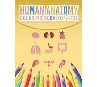 Human Anatomy Coloring Book For Kids: My First Human Body Parts And Human Anatomy Coloring Book For Kids 4-8 Years Old Children's Science Books Great Gift For Boys & Girls