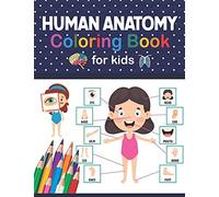 Human Anatomy Coloring Book For Kids: This Coloring Book Is Very Helpful For Learning Anatomy.Unique And Fun Way To Learn Human Anatomy. Human Brain Heart Dental Eye Anatomy Coloring Book. Great Human