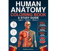 Human Anatomy Coloring Book & Study Guide: Label It, Color It, Recall It: 200+ Anatomical Illustrations, 1,200+ Numbered Structures & 250+ Review ... & Physiology, Nursing and Medical Students
