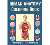 Human Anatomy Coloring Book: The Best and Most Effective Way to Easily Learn Anatomy and Physiology.