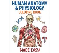 Human Anatomy & Physiology Coloring Book Made Easy: A Simplified Study Guide with Bold & Clear Illustrations to Learn the Body Systems | Perfect for Students, Teens, and Beginners