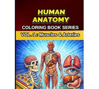 HUMAN ANATOMY Volume 1: Muscles & Arteries: A Detailed Anatomy Coloring Book for Medical Students , Nursing Students and Anatomy Study - Learn Muscles and Arteries Visually