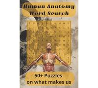Human Anatomy Word Search: 50+ Educational Puzzles Exploring the Systems, Structures, and Terminology of the Human Body | 110 pages | 55 Puzzles | 15 ... Perfect for pass time, travel, and learning.