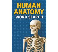 Human Anatomy Word Search: 50+ Human Anatomy Word Search Puzzles for Teens and Adults - Fun and Educational Brain Games About Bones, Muscles, Organs & Body Systems | With Solutions