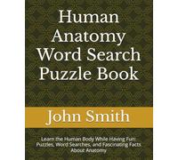 Human Anatomy Word Search Puzzle Book: Learn the Human Body While Having Fun: Puzzles, Word Searches, and Fascinating Facts About Anatomy