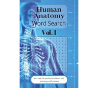 Human Anatomy Word Search Puzzle Book Vol I:: Large Print Anatomy-Themed Word Searches Covering Body Systems, Organs and Medical Vocabulary. | 50+ ... Puzzles | 6x9 | 110 Pages | Second Edition