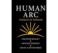 Human Arc: Pursuit of Greatness: A Complete Framework for Excellence, Leadership, and Civilization