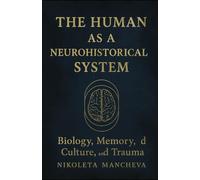 HUMAN AS A NEUROHISTORICAL SYSTEM: Volume I of the "Human among Humans" series. International English scholarly adaptation