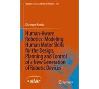 Human-Aware Robotics: Modeling Human Motor Skills For The Design, Planning And Control Of A New Generation Of Robotic Devices